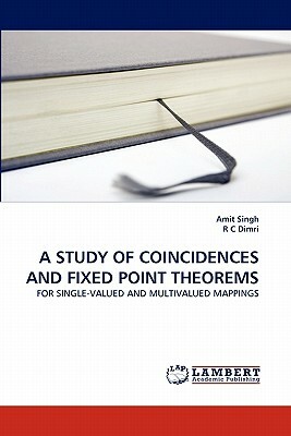A Study of Coincidences and Fixed Point Theorems by R. C. Dimri, Amit Singh