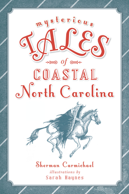 Mysterious Tales of Coastal North Carolina by Sherman Carmichael