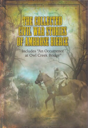 The Collected Civil War Stories of Ambrose Bierce by Ambrose Bierce