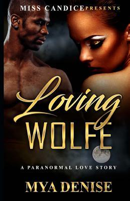 Loving Wolfe: A Paranormal Love Story by Mya Denise