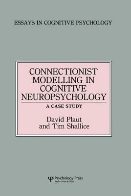Connectionist Modelling in Cognitive Neuropsychology: A Case Study: A Special Issue of Cognitive Neuropsychology by David C. Plaut, Tim Shallice