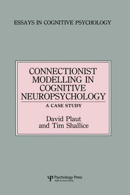 Connectionist Modelling in Cognitive Neuropsychology: A Case Study: A Special Issue of Cognitive Neuropsychology by Tim Shallice, David C. Plaut