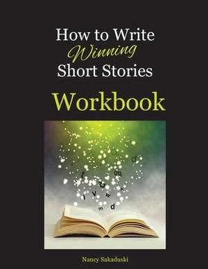 How to Write Winning Short Stories Workbook by Nancy Sakaduski