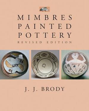 Mimbres Painted Pottery, Revised Edition by J. J. Brody