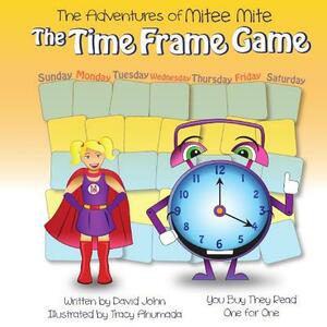 The Adventures of Mitee Mite: The Time Frame Game by David John