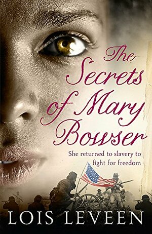 The Secrets of Mary Bowser by Lois Leveen