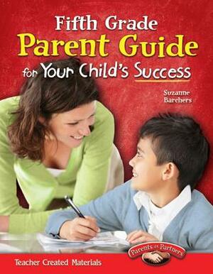 Fifth Grade Parent Guide for Your Child's Success by Suzanne I. Barchers
