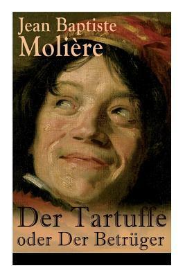 Der Tartuffe Oder Der Betr�ger (Vollst�ndige Deutsche Ausgabe) by Molière