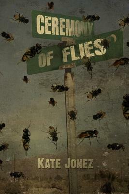 Ceremony of Flies by Kate Jonez
