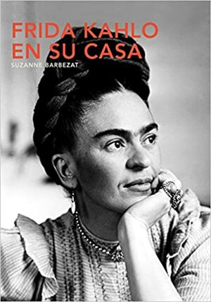 Frida Kahlo en su Casa by Suzanne Barbezat