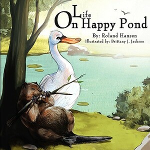 Life on Happy Pond by Roland Hansen