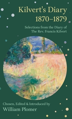 Kilvert's Diary 1870-1879 - Selections from the Diary of the REV. Francis Kilvert by William Plomer