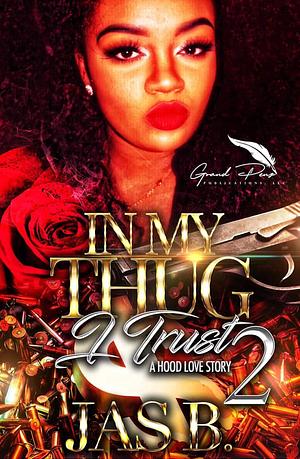 In My Thug I Trust 2: A Hood Love Story by Jas B., Jas B.