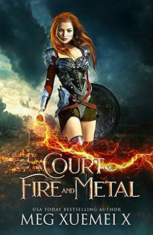 A Court of Fire and Metal by Meg Xuemei X