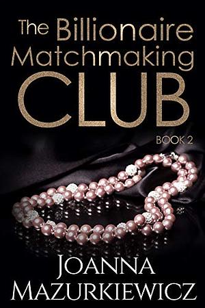 The Billionaire Matchmaking Club - Book 2 by Joanna Mazurkiewicz