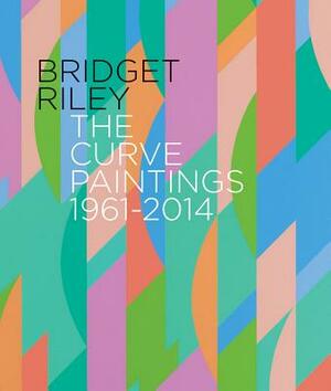 Bridget Riley: The Curve Paintings 1961-2014 by Robert Kudielka