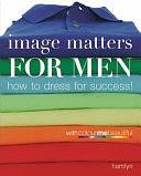 Image Matters For Men: How to Dress for Success! by Pat Henshaw, Veronique Henderson