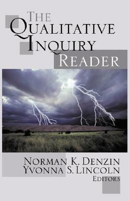 The Qualitative Inquiry Reader by Yvonna S. Lincoln, Norman K. Denzin