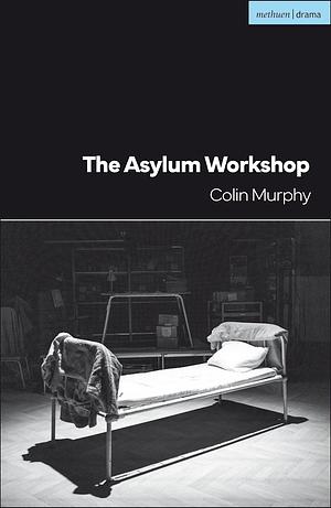 The Asylum Workshop by Colin Murphy