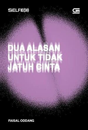 Dua Alasan untuk Tidak Jatuh Cinta by Faisal Oddang