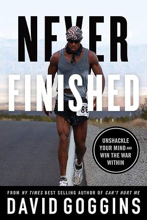 Never Finished: Unshackle Your Mind and Win the War Within by David Goggins
