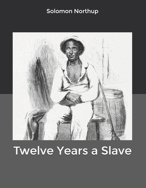 Twelve Years a Slave by Solomon Northup