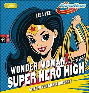 WONDER WOMAN auf der SUPER HERO HIGH: Band 1 by Lisa Yee
