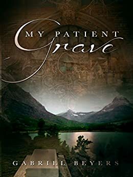 My Patient Grave by Gabriel Beyers