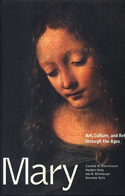 Mary: Art, Culture, and Religion Through the Ages by Caroline M. Ebertshauser, Joe H. Kirchberger, Hebert Haag