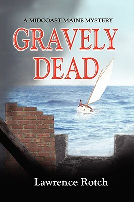 Gravely Dead: A Midcoast Maine Mystery by Lawrence Rotch