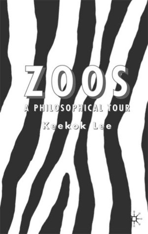 Zoos: A Philosophical Tour by Keekok Lee