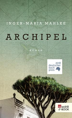 Archipel by Inger-Maria Mahlke