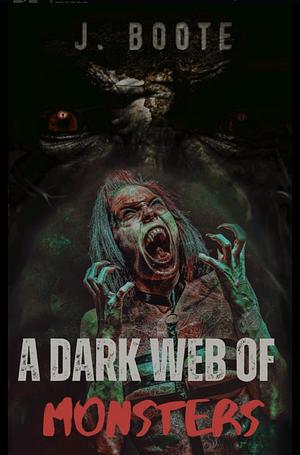 A Dark Web of Monsters  by J. Boote