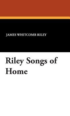 Riley Songs of Home by James Whitcomb Riley