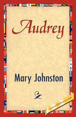 Audrey by Mary Johnston, Johnston Mary Johnston