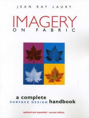 Imagery on Fabric 2nd Edition - Print on Demand Edition by Jean Ray Laury