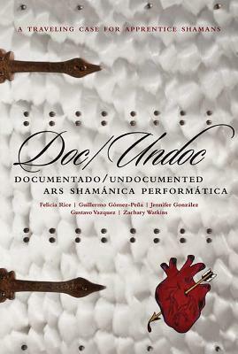Doc/Undoc: Documentado/Undocumented Ars Shamánica Performática by Guillermo Gómez-Peña