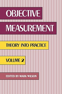 Objective Measurement: Theory Into Practice, Volume 2 by Mark R. Wilson