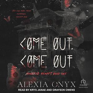 Come Out, Come Out by Alexia Onyx