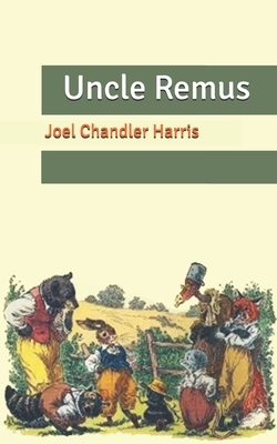 Uncle Remus by Joel Chandler Harris