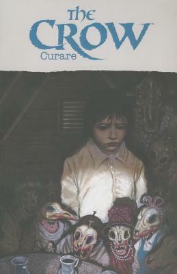 The Crow: Curare by Antoine Dode, James O'Barr