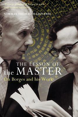 The Lesson of the Master: On Borges and His Work by Norman Thomas di Giovanni