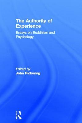 The Authority of Experience: Readings on Buddhism and Psychology by John Pickering