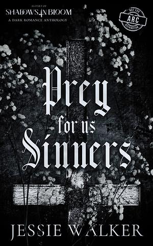 Prey for us Sinners  by Jessie Walker