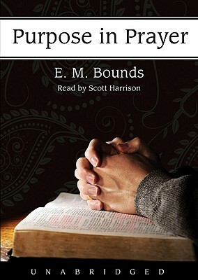 Purpose in Prayer by E.M. Bounds