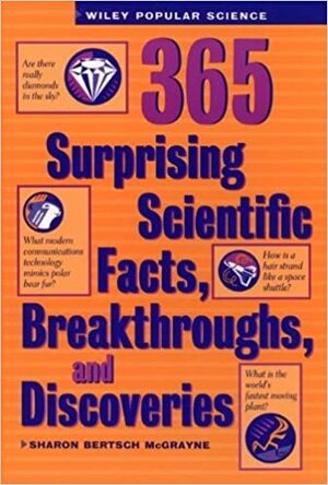 365 Surprising Scientific Facts, Breakthroughs, and Discoveries by Sharon Bertsch McGrayne