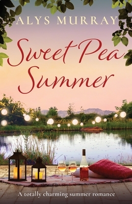 Sweet Pea Summer: A totally charming summer romance by Alys Murray
