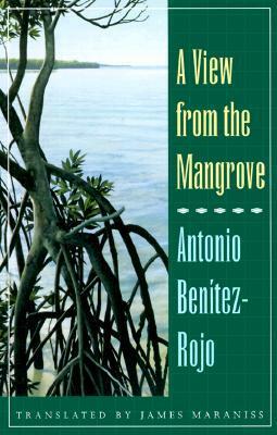A View from the Mangrove by Antonio Benítez-Rojo, James Maraniss