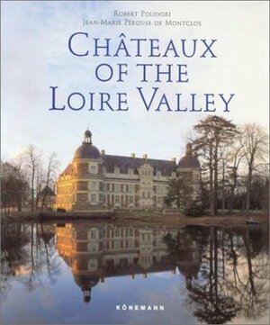 Chateaux of the Loire by Jean-Marie Pérouse de Montclos