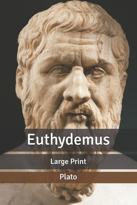 Euthydemus: Large Print by Plato